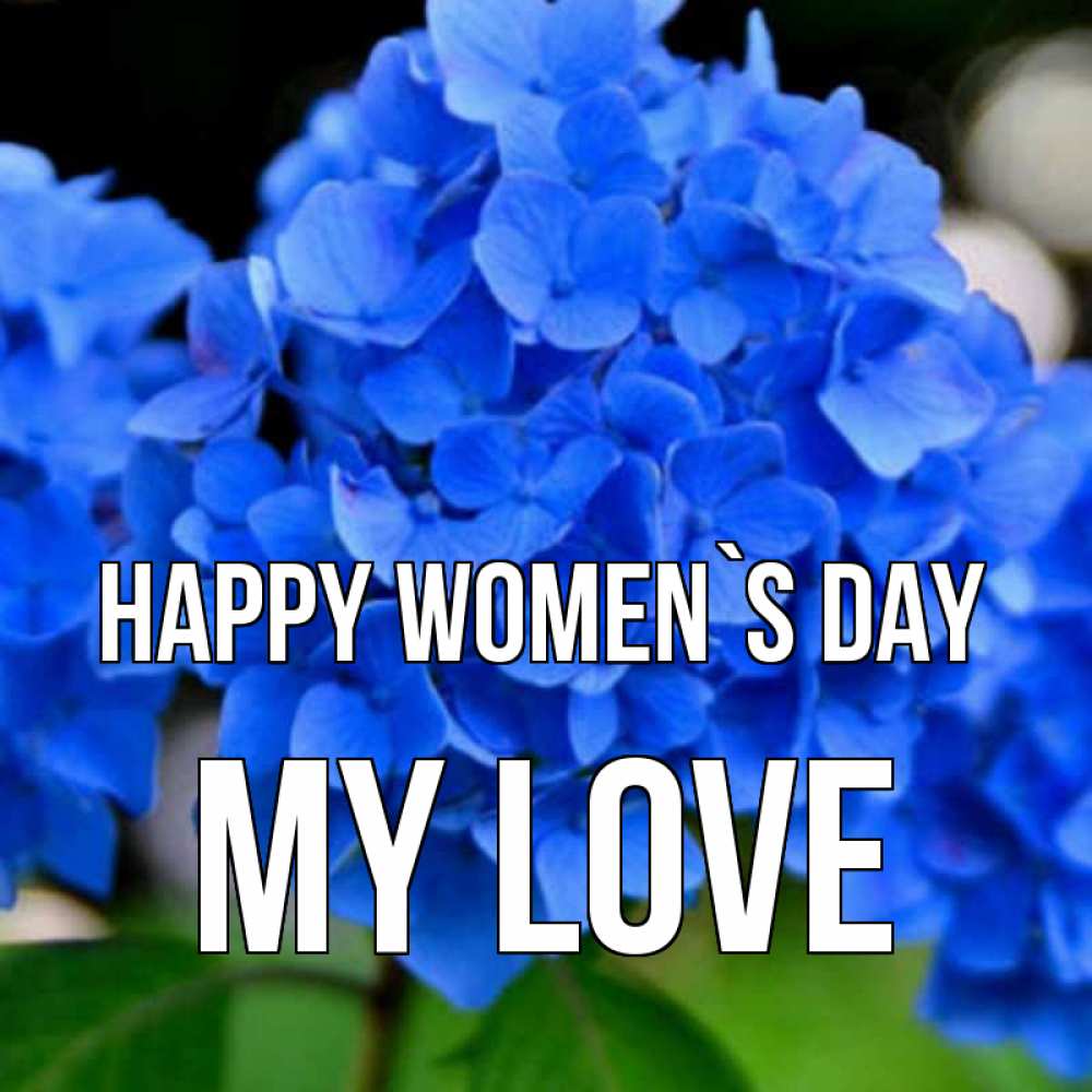 Greetings card с именем, my-love happy women`s day синие цветы Greetings with text for free download 